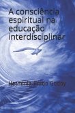 A Consciencia Espiritual na Educacao Interdisciplinar