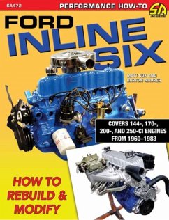 Ford Inline Six: How to Rebuild & Modify - Cox, Matt; Barton, Maurer