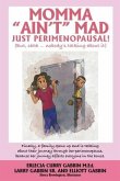 Momma "Ain't" Mad JUST PERIMENOPAUSAL!: (But, shhh ... nobody's talking about it) Finally, a family opens up and is talking about their journey throug