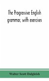 The progressive English grammar, with exercises