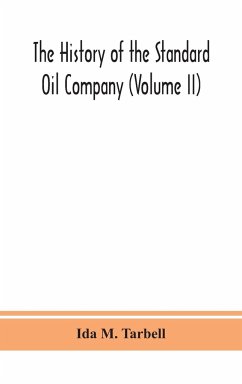 The history of the Standard Oil Company (Volume II) - M. Tarbell, Ida