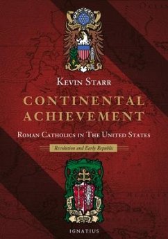 Continental Achievement: Roman Catholics in the United States - Revolution and Early Republic - Starr, Kevin