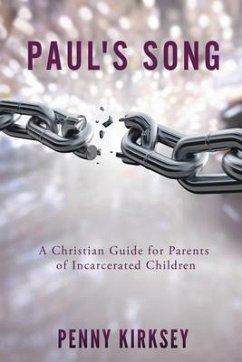 Paul's Song: A Christian Guide for Parents of Incarcerated Children - Kirksey, Penny