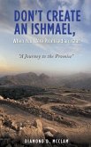 Don't Create an Ishmael, When You Were Promised an Isaac: "A Journey to the Promise"