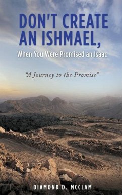 Don't Create an Ishmael, When You Were Promised an Isaac: 