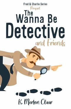 The Wanna Be Detective and Friends - Claar, K. Merton