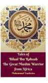 Tales of Bilaal Ibn Rabaah the Great Muslim Warrior from Africa Hardcover Edition