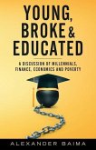 Young, Broke, and Educated: A Discussion of Millennials, Finance, Economics and Poverty