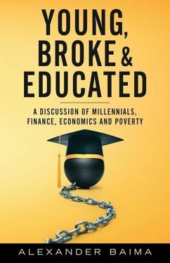 Young, Broke, and Educated: A Discussion of Millennials, Finance, Economics and Poverty - Baima, Alexander