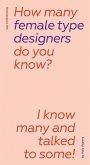 How Many Female Type Designers Do You Know?: I Know Many and Talked to Some!