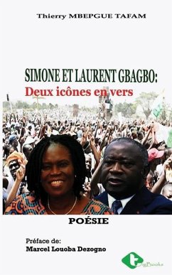 Simone Et Laurent Gbagbo: Deux icônes en vers - Mbepgue Tafam, Thierry Martial