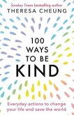 100 Ways to Be Kind: Everyday actions to change your life and save the world