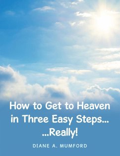 How to Get to Heaven in Three Easy Steps... - Mumford, Diane A.