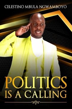 Politics Is a Calling - Ngwamboyo, Celestino Mbula