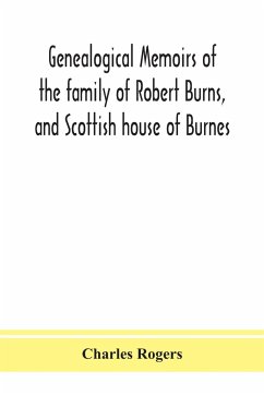 Genealogical memoirs of the family of Robert Burns, and Scottish house of Burnes - Rogers, Charles