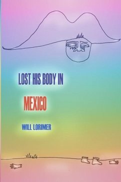 Lost His Body In Mexico - Lorimer, Will