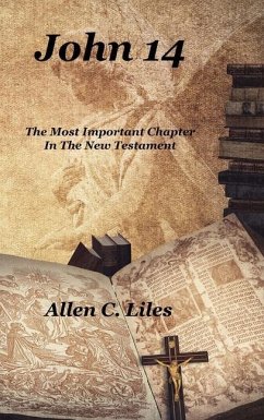 John 14: The Most Important Chapter In The New Testament - Liles, Allen C.