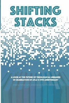 Shifting Stacks: A Look at the Future of Theological Libraries in Celebration of Atla's 75th Anniversary - Collins, Matthew