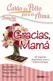 Caldo de Pollo Para El Alma: Gracias, Mamá: 101 Historias de Gratitud, Amor Y Buenos Tiempos