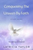 Conquering The Unseen By Faith: Study Guide