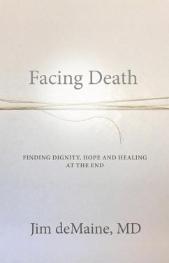 Facing Death: Finding Dignity, Hope and Healing at the End - Demaine, Jim