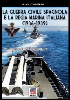 La guerra civile spagnola e la Regia Marina italiana - Mattesini, Francesco