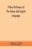 A new dictionary of the Italian and English languages, based upon that of Baretti, and containing, among other additions and improvements, numerous neologisms relating to the arts and Sciences; A Variety of the most approved Idiomatic and Popular Phrases;