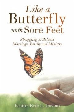 Like a Butterfly with Sore Feet: Struggling to Balance Marriage, Family and Ministry - Jordan, Pastor Eric L.