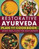 Restorative Ayurveda Plan and Cookbook: 28-Day Meal Plans for Each Season