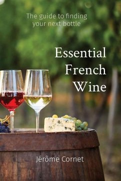 Essential French Wine: The guide to picking your next bottle - Cornet, Jérôme
