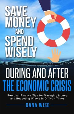 Save Money and Spend Wisely During and After the Economic Crisis - Wise, Dana