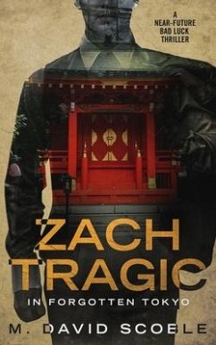 Zach Tragic In Forgotten Tokyo: A Near-Future Bad Luck Thriller - Scoble, M. David
