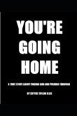 You're Going Home: A True Story about Finding God and Pushing Through