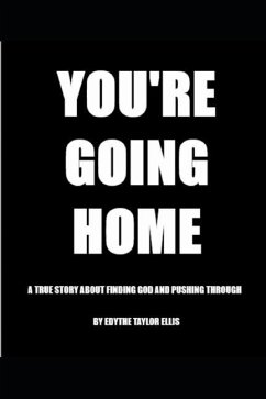 You're Going Home: A True Story about Finding God and Pushing Through - Ellis, Edythe Taylor