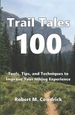 Trail Tales 100: Tools, Tips, and Techniques to Improve Your Hiking Experience