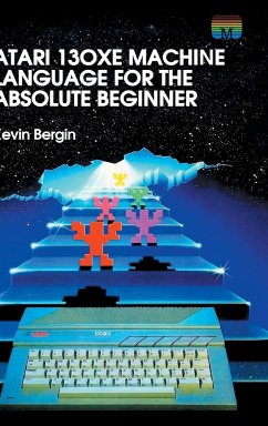 Atari 130XE Machine Language for the Absolute Beginner - Bergin, Kevin