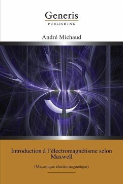 Introduction à l'électromagnétisme selon Maxwell: (Mécanique électromagnétique) - Michaud, André