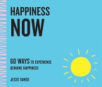 Happiness Now: 60 Ways to Experience Genuine Happiness