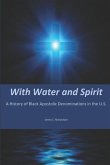 With Water and Spirit: A History of Black Apostolic Denominations in the U.S.