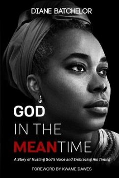 God in the Meantime: A Story of Trusting God's Voice and Embracing His Timing - Batchelor, Diane