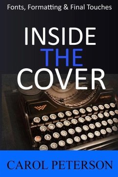 Inside the Cover: Book Fonts, Formatting & Final Touches - Peterson, Carol