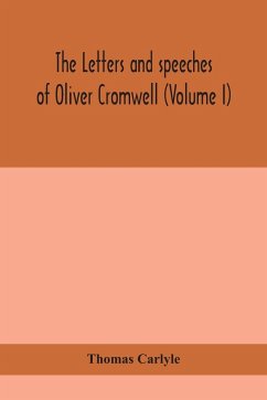 The letters and speeches of Oliver Cromwell (Volume I) - Carlyle, Thomas