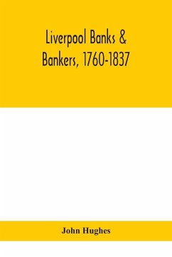 Liverpool banks & bankers, 1760-1837, a history of the circumstances which gave rise to the industry, and of the men who founded and developed it - Hughes, John