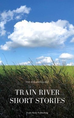 Train River Short Stories: The 2020 Anthology - River, Train