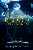 The Mystery of the Blood Covenants: Unveiling the Secret of Enjoying Covenant Grace, Faith, and Favor