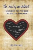The Soul of an Addict: Unlocking the Complex Nature of Addiction