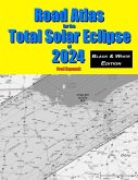Road Atlas for the Total Solar Eclipse of 2024 - Black & White Edition