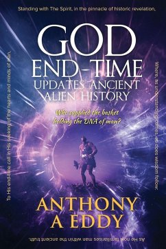 GOD End-time Updates Ancient Alien History - Eddy, Anthony A