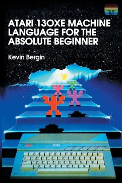 Atari 130XE Machine Language for the Absolute Beginner - Bergin, Kevin