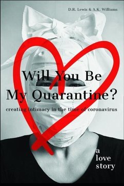 Will You Be My Quarantine?: Creating Intimacy in the Time of Coronavirus - Williams, A. K.; Lewis, D. R.